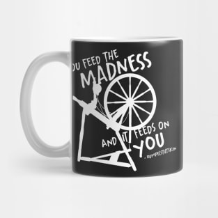 You feed the madness and it feeds on you Mug